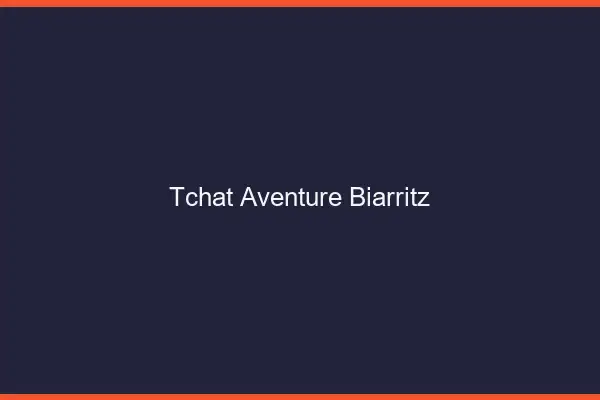 Tchat Aventure Biarritz