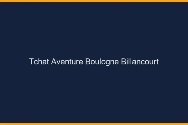 Tchat Aventure Boulogne-Billancourt