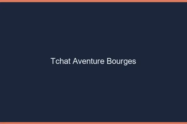 Tchat Aventure Bourges