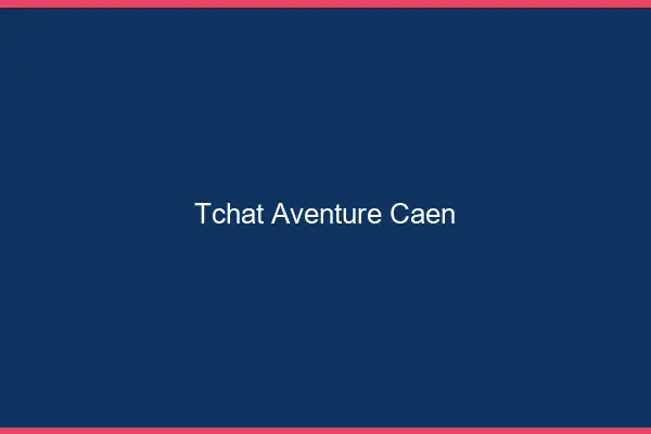 Tchat Aventure Caen