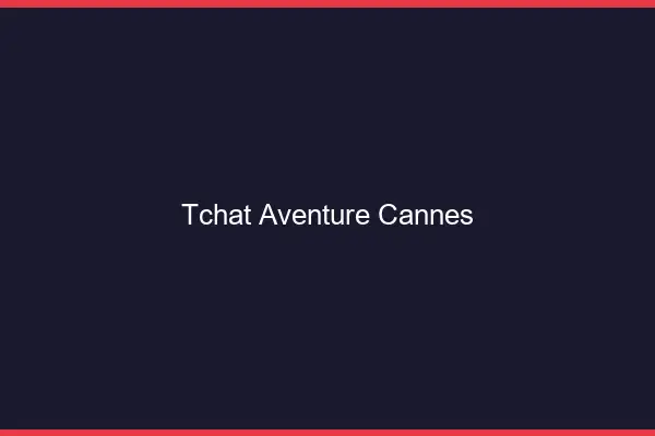 Tchat Aventure Cannes