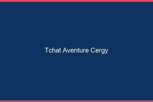 Tchat Aventure Cergy
