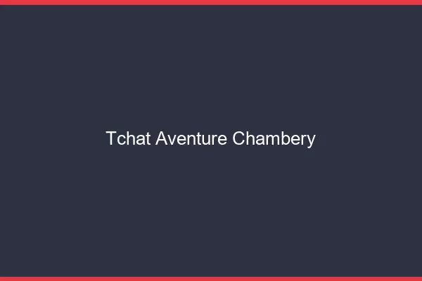 Tchat Aventure Chambéry