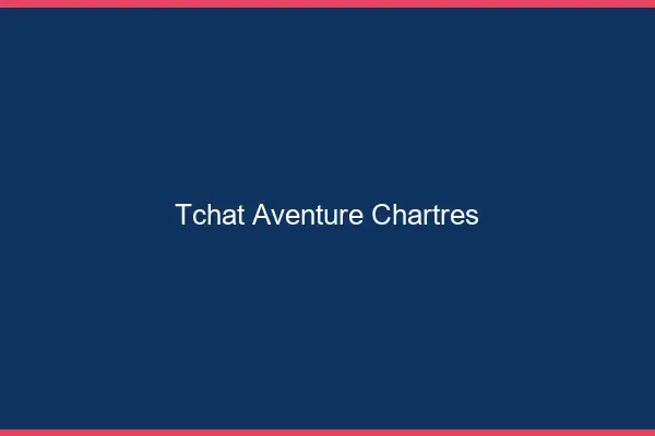 Tchat Aventure Chartres