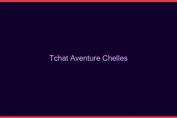 Tchat Aventure Chelles