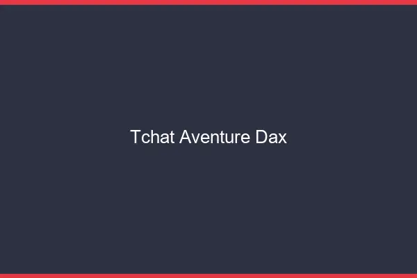Tchat Aventure Dax