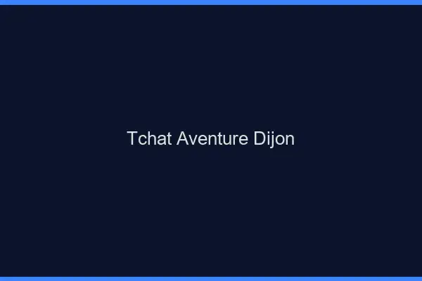 Tchat Aventure Dijon