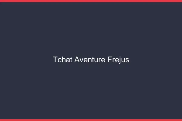 Tchat Aventure Fréjus