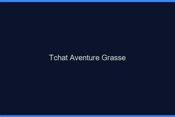 Tchat Aventure Grasse