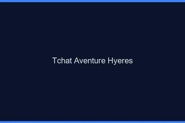 Tchat Aventure Hyères