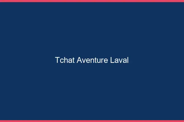 Tchat Aventure Laval