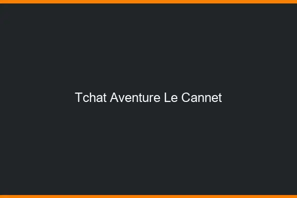 Tchat Aventure Le Cannet