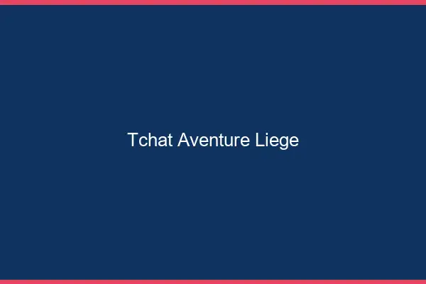 Tchat Aventure Liège
