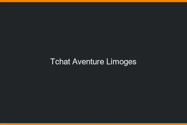 Tchat Aventure Limoges