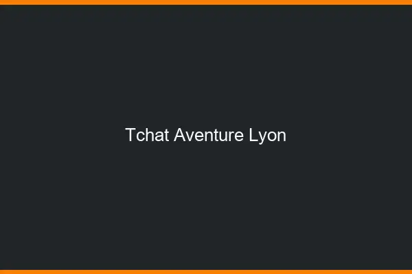 Tchat Aventure Lyon