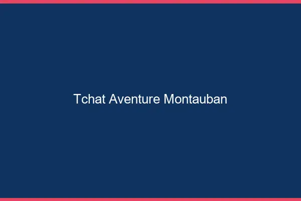 Tchat Aventure Montauban