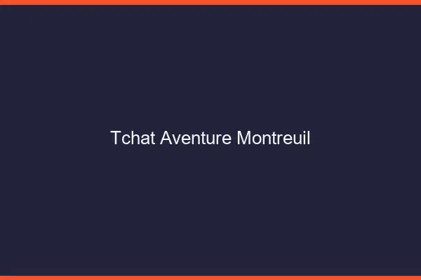 Tchat Aventure Montreuil