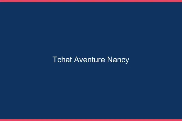 Tchat Aventure Nancy