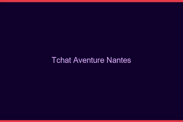 Tchat Aventure Nantes