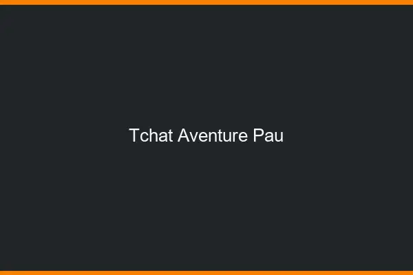 Tchat Aventure Pau