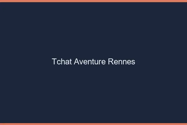 Tchat Aventure Rennes