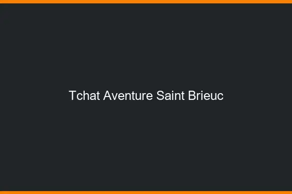 Tchat Aventure Saint-Brieuc