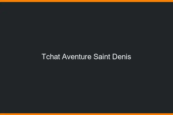 Tchat Aventure Saint-Denis