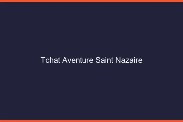 Tchat Aventure Saint-Nazaire