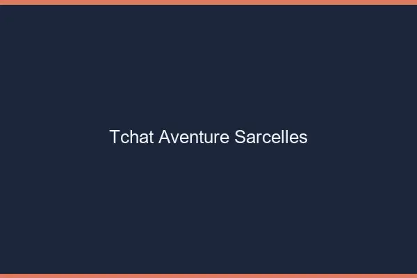 Tchat Aventure Sarcelles