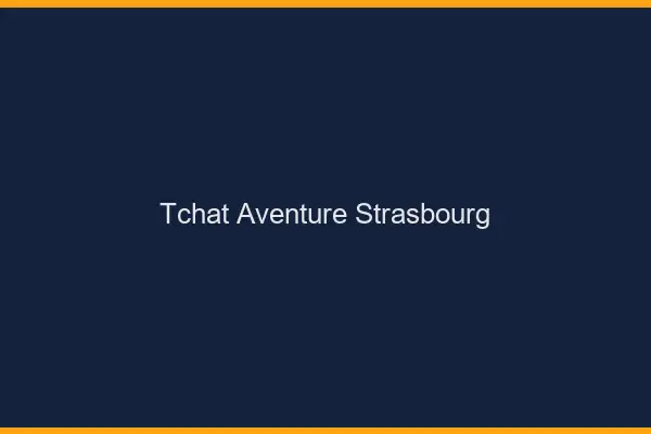 Tchat Aventure Strasbourg