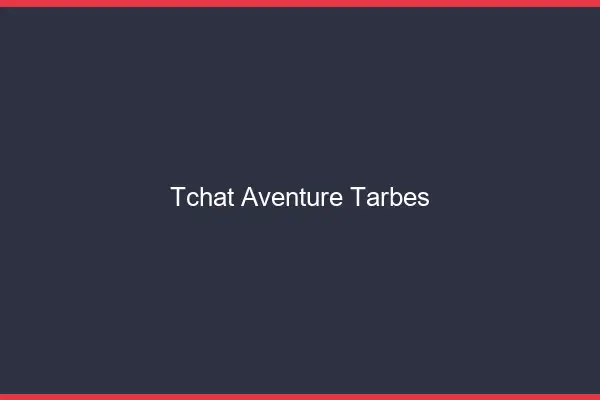 Tchat Aventure Tarbes