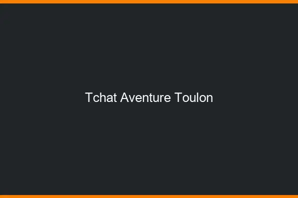 Tchat Aventure Toulon