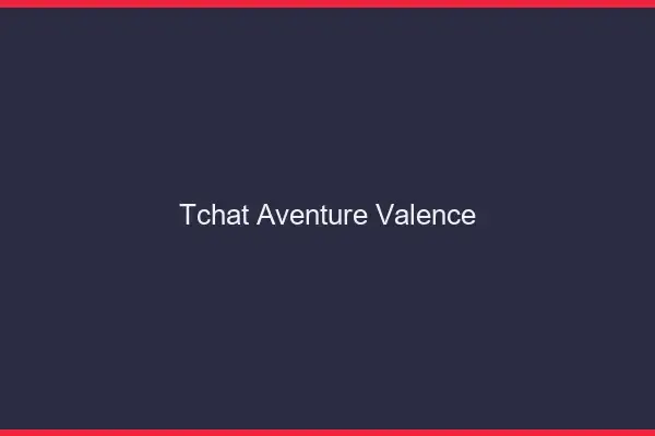 Tchat Aventure Valence