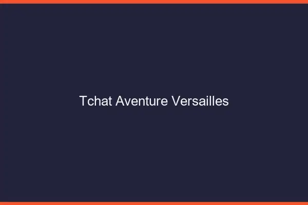 Tchat Aventure Versailles