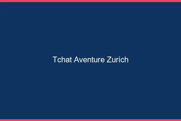 Tchat Aventure Zurich