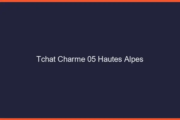 Tchat Charme Hautes Alpes