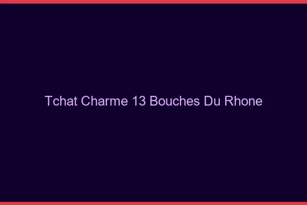 Tchat Charme Bouches Du Rhone