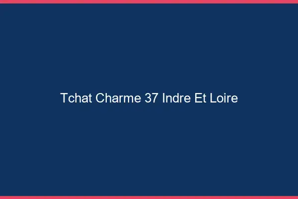 Tchat Charme Indre Et Loire