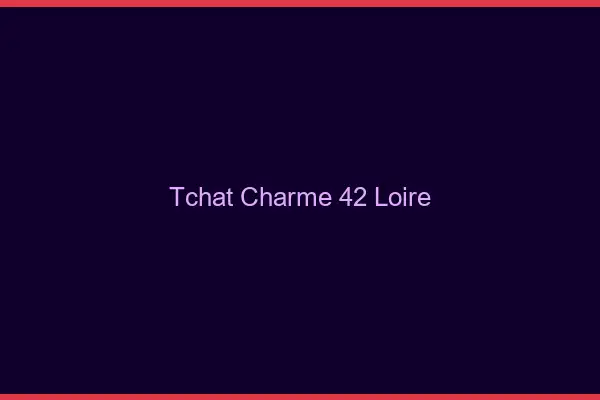 Tchat Charme Loire