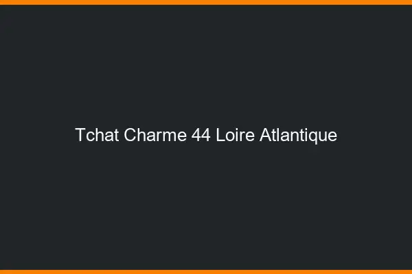 Tchat Charme Loire Atlantique