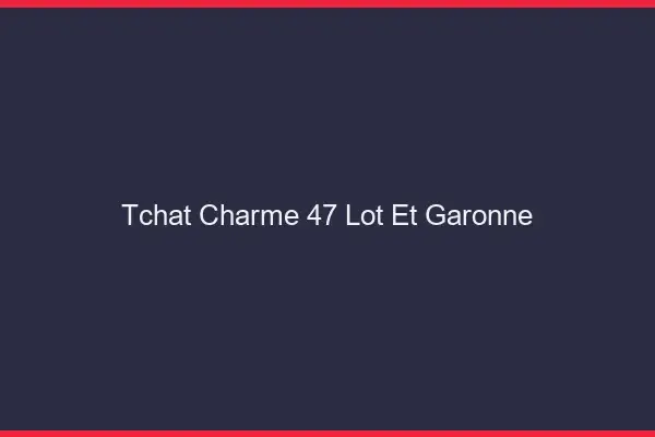 Tchat Charme Lot Et Garonne