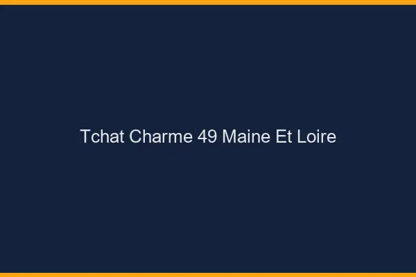Tchat Charme Maine Et Loire