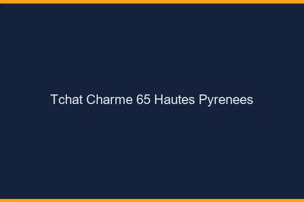 Tchat Charme Hautes Pyrenees