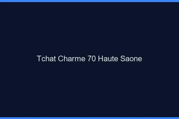 Tchat Charme Haute Saone