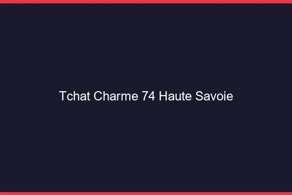 Tchat Charme Haute Savoie