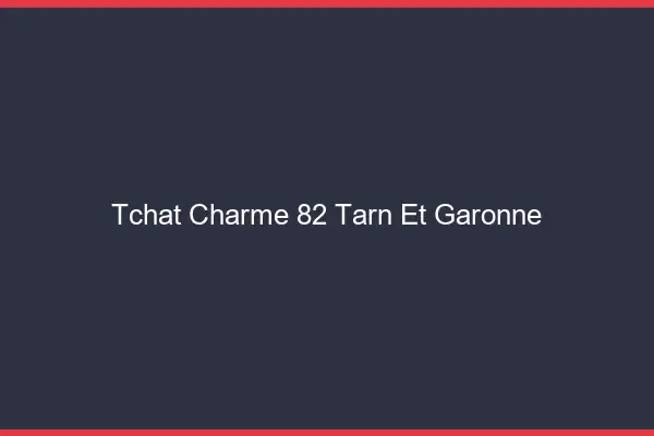 Tchat Charme Tarn Et Garonne