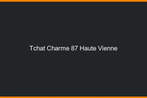 Tchat Charme Haute Vienne