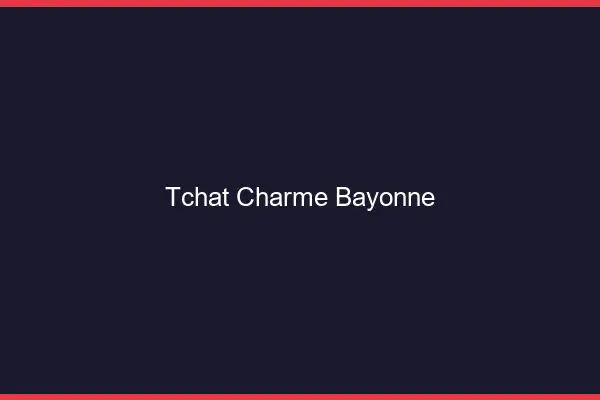 Tchat Charme Bayonne