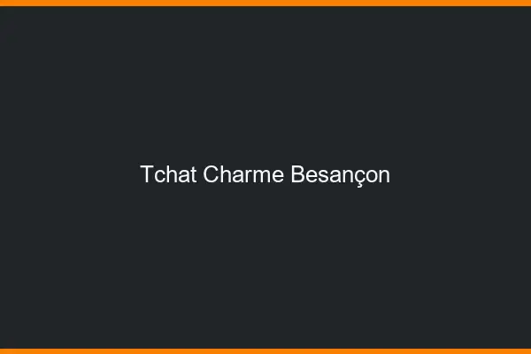 Tchat Charme Besançon