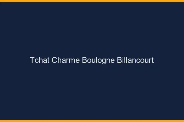 Tchat Charme Boulogne-Billancourt